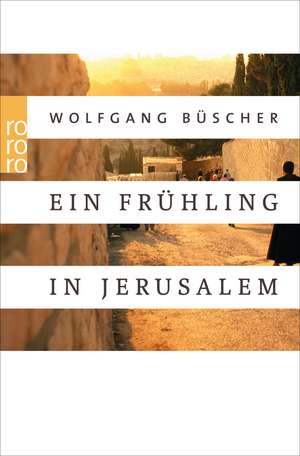 Ein Frühling in Jerusalem de Wolfgang Büscher