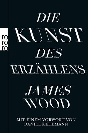 Die Kunst des Erzählens de James Wood