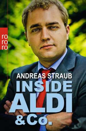 Inside Aldi & Co. de Andreas Straub