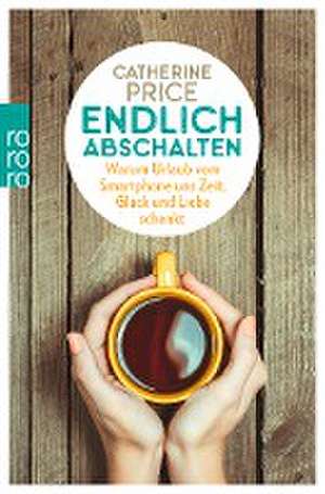 Endlich abschalten de Catherine Price