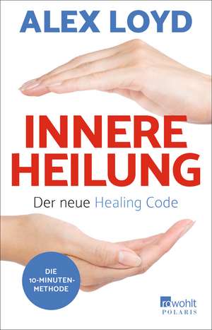 Innere Heilung: Der neue Healing Code de Alex Loyd