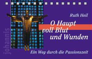 O Haupt voll Blut und Wunden - Aufstellbuch de Ruth Heil