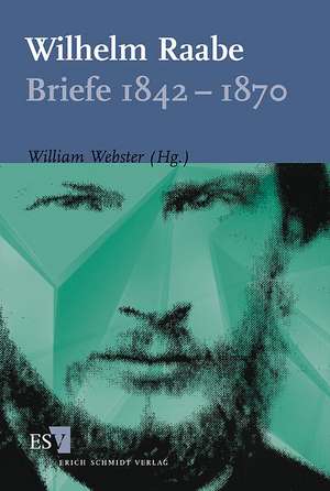 Wilhelm Raabe: Briefe 1842-1870 de William Webster