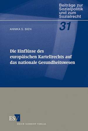 Die Einflüsse des europäischen Kartellrechts auf das nationale Gesundheitswesen de Annika S. Bien