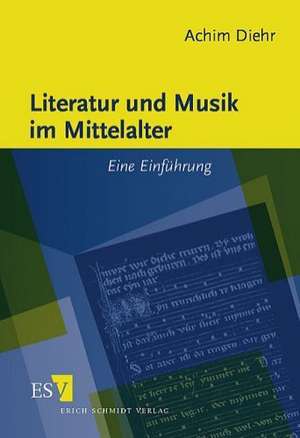 Literatur und Musik im Mittelalter de Achim Diehr