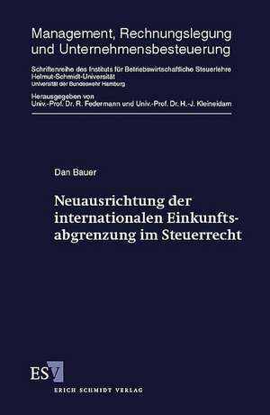 Neuausrichtung der internationalen Einkunftsabgrenzung im Steuerrecht de Dan Bauer