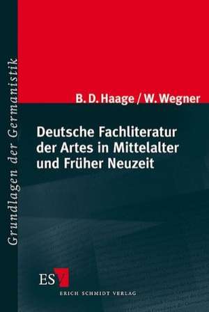 Deutsche Fachliteratur der Artes in Mittelalter und Früher Neuzeit de Bernhard Dietrich Haage