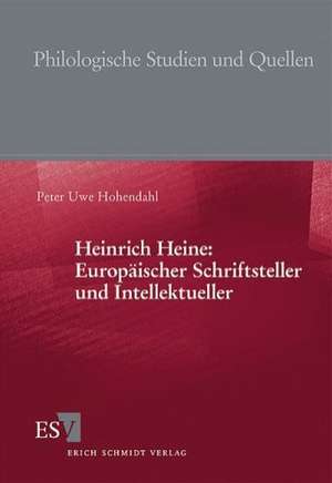 Heinrich Heine: Europäischer Schriftsteller und Intellektueller de Peter Uwe Hohendahl