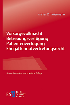 Vorsorgevollmacht - Betreuungsverfügung - Patientenverfügung - Ehegattennotvertretungsrecht de Walter Zimmermann