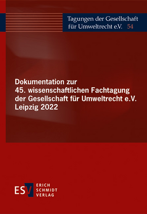 Dokumentation zur 45. wissenschaftlichen Fachtagung der Gesellschaft für Umweltrecht e.V. Leipzig 2022 de Gesellschaft für Umweltrecht e. V. (GfU)