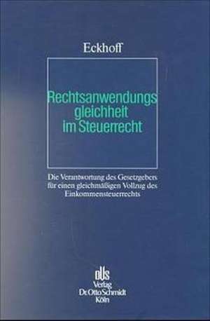 Rechtsanwendungsgleichheit im Steuerrecht de Rolf Eckhoff