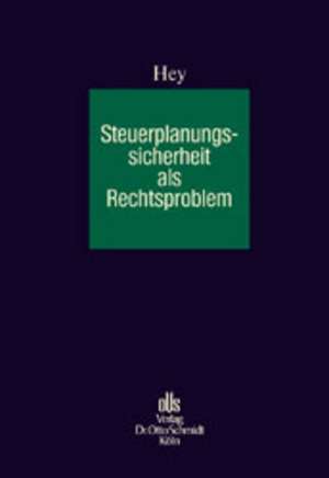 Steuerplanungssicherheit als Rechts-problem de Johanna Hey