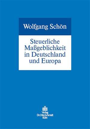 Steuerliche Maßgeblichkeit in Deutschland und Europa de Wolfgang Schön