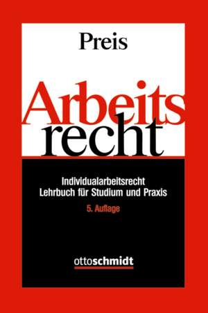 Arbeitsrecht: Individualarbeitsrecht - Lehrbuch für Studium und Praxis de Ulrich Preis
