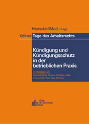 Kölner Tage des Arbeitsrechts. Kündigung und Kündigungsschutz in der betrieblichen Praxis de Martin Henssler