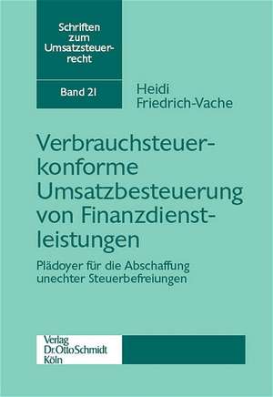 Verbrauchsteuerkonforme Umsatzbesteuerung von Finanzdienstleistungen de Heidi Friedrich-Vache