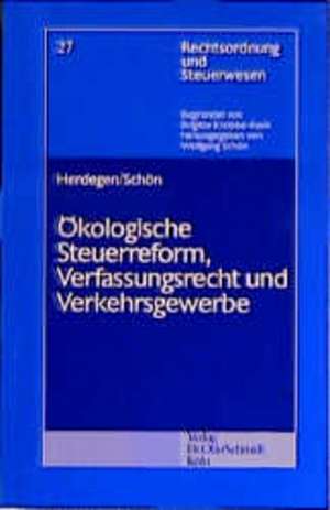 Ökologische Steuerreform, Verfassungsrecht und Verkehrsgewerbe de Matthias Herdegen