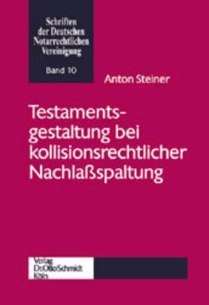 Testamentsgestaltung bei kollisionsrechtlicher Nachlaßspaltung de Anton Steiner