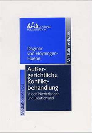 Außergerichtliche Konfliktbehandlung in den Niederlanden und Deutschland de Dagmar von Hoyningen-Huene