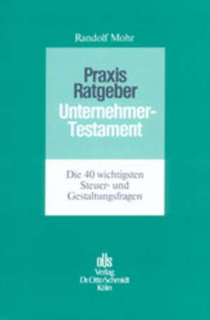 Praxis-Ratgeber Unternehmertestament de Randolf Mohr