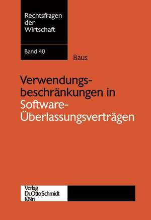 Verwendungsbeschränkungen in Software-Überlassungsverträgen de Christoph A. Baus