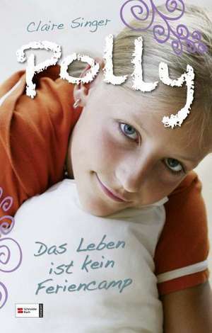 Polly 03. Das Leben ist kein Feriencamp de Claire Singer