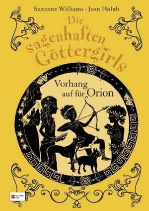 Die sagenhaften Göttergirls 04. Vorhang auf für Orion de Joan Holub