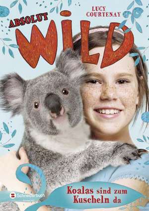 Absolut WILD 04. Koalas sind zum Kuscheln da de Lucy Courtenay