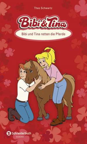 Bibi und Tina. Bibi und Tina retten die Pferde de Theo Schwartz