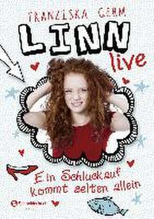 Linn live, Band 01. Ein Schluckauf kommt selten allein de Franziska Gehm