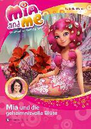 Mia and me 22: Mia und die geheimnisvolle Blüte de Isabella Mohn