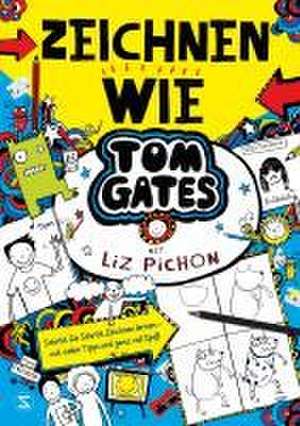 Tom Gates - Zeichnen wie Tom Gates de Liz Pichon