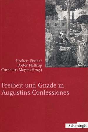 Freiheit und Gnade in Augustins Confessiones de Norbert Fischer