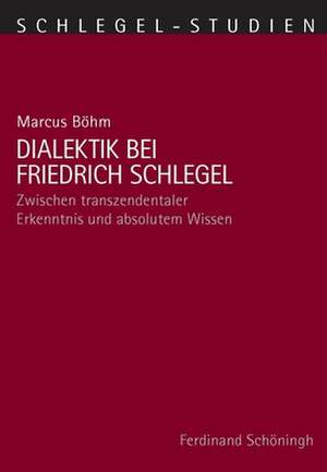 Dialektik bei Friedrich Schlegel de Marcus Böhm