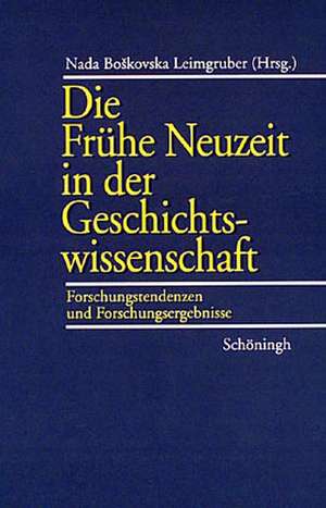 Die Frühe Neuzeit in der Geschichtswissenschaft de Nada Boskovska Leimgruber