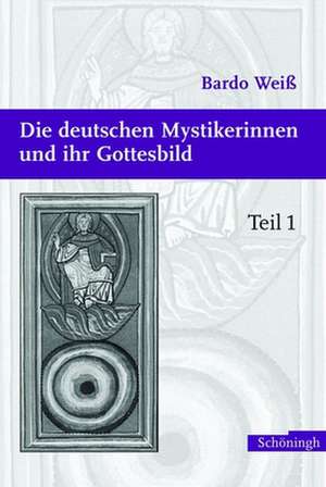 Die deutschen Mystikerinnen und ihr Gottesbild de Bardo Weiss