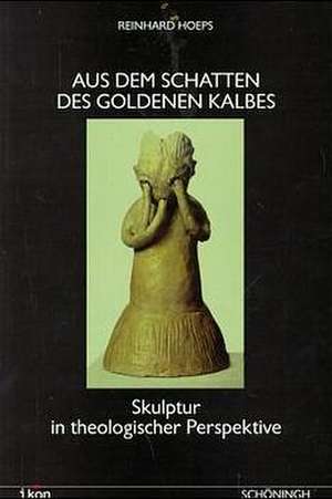 Aus dem Schatten des goldenen Kalbes de Reinhard Hoeps