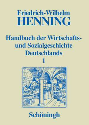 Handbuch der Wirtschafts- und Sozialgeschichte Deutschlands de Friedrich W Henning