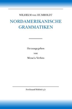 Schriften zur Sprachwissenschaft 06. Nordamerikanische Grammatiken de Wilhelm von Humboldt