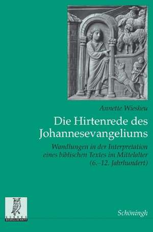 Die Hirtenrede des Johannesevangeliums de Annette Wiesheu