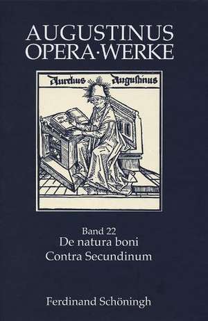 Augustinus Opera /Werke / De natura boni /Contra Secundinum Manichaeum de Bernd Goebel