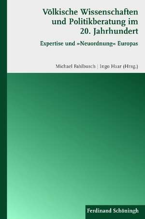 Völkische Wissenschaften und Politikberatung im 20. Jahrhundert de Michael Fahlbusch