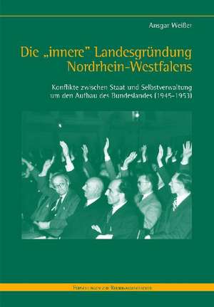 Die "innere" Landesgründung Nordrhein-Westfalens de Ansgar Weißer