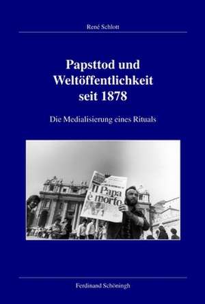 Papsttod und Weltöffentlichkeit seit 1878 de René Schlott