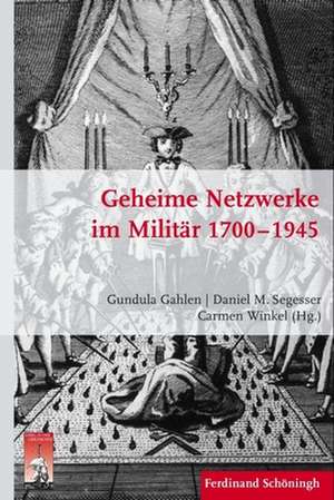 Geheime Netzwerke im Militär 1700 - 1945 de Gundula Gahlen