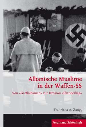 Albanische Muslime in der Waffen-SS de Franziska A. Zaugg