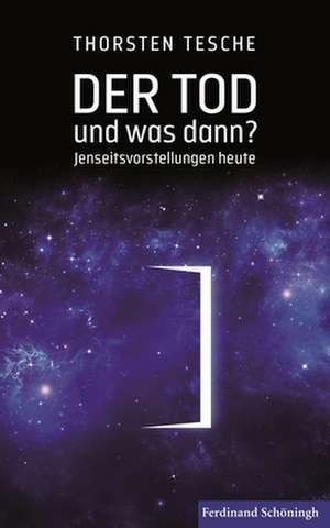 Der Tod - und was dann? de Thorsten Tesche