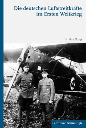 Die deutschen Luftstreitkräfte im Ersten Weltkrieg de Niklas Napp