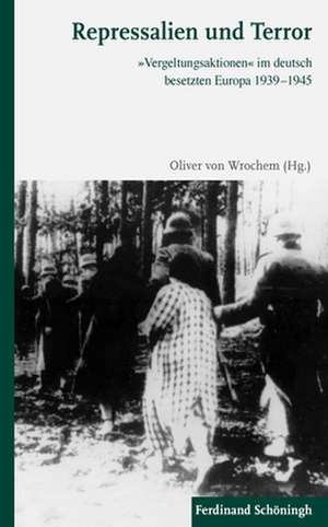 Repressalien und Terror de Oliver von Wrochem