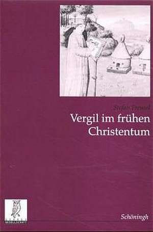 Vergil im frühen Christentum de Stefan Freund